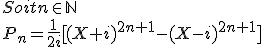  Soit n \in \mathbb{N}\\P_n = \frac{1}{2i} [ (X+i)^{2n+1} - (X-i)^{2n+1} ]